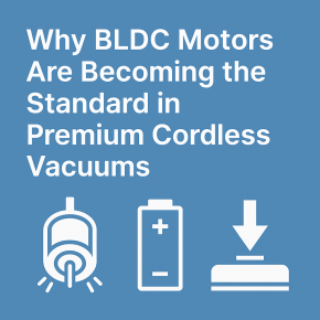 Why BLDC Motors Are Becoming the Standard in Premium Cordless Vacuums